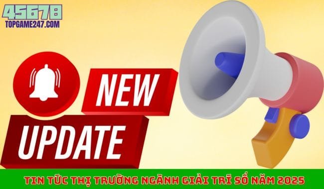 Tin tức thị trường ngành giải trí số năm 2025 Tin tức thị trường ngành giải trí số năm 2025